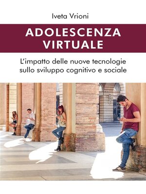 cover image of Adolescenza virtuale--L'impatto delle nuove tecnologie sullo sviluppo cognitivo e sociale